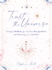 Image for Trust the universe: powerful methods for positive manifestations and raising your vibration