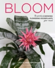 Image for Bloom  : the secrets of growing flowering houseplants year-round