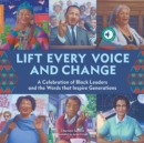 Image for Lift every voice and change  : a celebration of Black leaders and the words that inspire generations