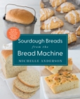 Image for Sourdough Breads from the Bread Machine: 100 Surefire Recipes for Everyday Loaves, Artisan Breads, Baguettes, Bagels, Rolls, and More