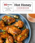 Image for Hot honey cookbook: 60 recipes to infuse sweet heat into your favorite foods