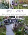 Image for Tiny and wild  : build a small-scale meadow anywhere