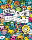 Image for Adorable Art Class: A Complete Course in Drawing Plant, Food, and Animal Cuties : Includes 75 Step-by-Step Tutorials
