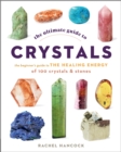 Image for The ultimate guide to crystals  : the beginners guide to the healing magic of 100 crystals and stones