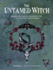 Image for The untamed witch  : reclaim your instincts, rewild your craft, create your most powerful magick.