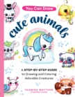 Image for You can draw cute animals  : a step-by-step guide to drawing and coloring adorable creatures
