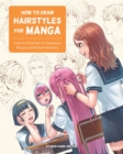 Image for How to draw hairstyles for manga  : learn to draw hair for expressive manga and anime characters