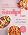 Image for The Sculpt plan  : a busy woman&#39;s flexible guide to losing weight, feeling great, and shifting your mindset for life