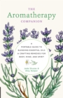 Image for The aromatherapy companion  : a portable guide to blending essential oils and crafting remedies for body, mind, and spirit