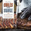Image for Chiles and smoke  : BBQ, grilling, and other fire-friendly recipes with spice and flavor