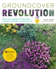 Image for Groundcover revolution  : how to use sustainable, low-maintenance, low-water groundcovers to replace your turf