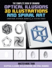 Image for The Complete Book of Drawing Optical Illusions, 3D Illustrations, and Spiral Art : Master more than 50 optical illusions, 3D illustrations, and spiral drawings