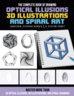 Image for The Complete Book of Drawing Optical Illusions, 3D Illustrations, and Spiral Art: Master More Than 50 Optical Illusions, 3D Illustrations, and Spiral Drawings