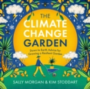 Image for The Climate Change Garden: Down to Earth Advice for Growing a Resilient Garden