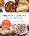 Image for French Cooking for Beginners: Simple and Delicious Recipes for French Food for Any Meal