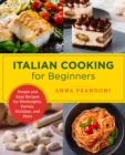 Image for Italian Cooking for Beginners: Simple and Easy Recipes for Weeknights, Parties, Holidays, and More