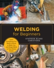 Image for Welding for beginners  : learn everything you need to know to weld, cut, and shape metal