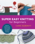 Image for Super Easy Knitting for Beginners: Patterns, Projects, and Tons of Tips for Getting Started in Knitting