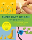 Image for Super easy origami for beginners  : learn to fold origami with easy illustrated instuctions and fun projects