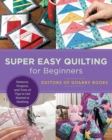 Image for Super Easy Quilting for Beginners: Patterns, Projects, and Tons of Tips to Get Started in Quilting