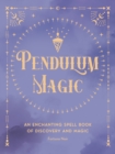 Image for Pendulum Magic: An Enchanting Spell Book of Discovery and Magic : 6