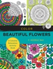 Image for Color Beautiful Flowers : A Colorful Relaxation Activity Book