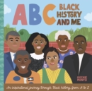 Image for ABC Black History and Me: An Inspirational Journey Through Black History, from A to Z