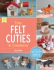 Image for Tiny Felt Cuties &amp; Creatures: A Step-by-Step Guide to Handcrafting More Than 12 Felt Miniatures - No Machine Required : 2