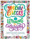 Image for Special Effects Lettering and Calligraphy: A Beginner&#39;s Step-by-Step Guide to Creating Amazing Lettered Art : Explore New Styles, Colors, and Mediums
