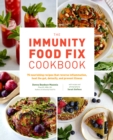Image for The immunity food fix cookbook  : 75 nourishing recipes that reverse inflammation, heal the gut, detoxify, and prevent illness