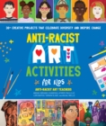 Image for Anti-Racist Art Activities for Kids: 30+ Creative Projects That Celebrate Diversity and Inspire Change