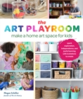 Image for The art playroom  : make a home art space for kids