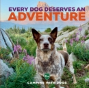 Image for Every dog deserves an adventure  : amazing stories of Camping With Dogs