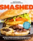 Image for Smashed  : 60 epic smash burgers and sandwiches for dinner, for lunch, and even for breakfast - for your outdoor griddle, grill, or skillet