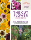 Image for The Cut Flower Handbook : Select, Plant, Grow, and Harvest Gorgeous Blooms