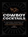 Image for Cowboy cocktails  : 60 recipes inspired by the American West