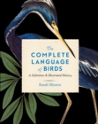 Image for The complete language of birds: a definitive and illustrated history