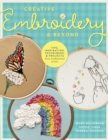 Image for Creative embroidery and beyond  : inspiration, tips, techniques, and projects from three professional artists