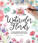 Image for Color in Reverse: Watercolor Florals : Let your creativity and pen flow over delightful watercolor designs
