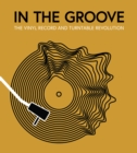 Image for In the groove  : the vinyl record and turntable revolution