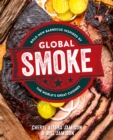 Image for Global Smoke: Bold New Barbecue Inspired by the World&#39;s Great Cuisines