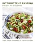 Image for Intermittent Fasting Recipes for Beginners: Super Simple Recipes for All Fasting Intervals