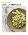 Image for Super-simple autoimmune cookbook  : quick and easy recipes for healing the immune system