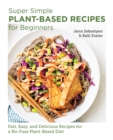 Image for Super simple plant-based recipes for beginners  : fast, easy, and delicious recipes for a no-fuss plant-based diet