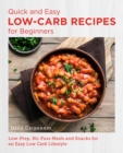 Image for Quick and easy low carb recipes for beginners  : low prep, no fuss meals and snacks for an easy low carb lifestyle