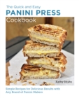 Image for Quick and easy panini press cookbook  : simple recipes for delicious results with any brand of panini makers