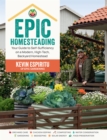 Image for Epic Homesteading : Your Guide to Self-Sufficiency on a Modern, High-Tech, Backyard Homestead