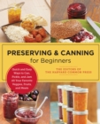 Image for Preserving and canning for beginners  : quick and easy ways to can, pickle, and jam all your favorite veggies, fruits, and meats