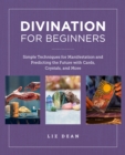 Image for Divination for beginners  : simple techniques for manifestation and predicting the future with cards, crystals and more