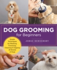 Image for Dog grooming for beginners  : simple techniques for washing, trimming, cleaning &amp; clipping all breeds of dogs